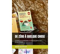 DE ZÉRO À QUELQUE CHOSE: Le manuel de la transformation : du chaos à la maîtrise, et au passage à l'échelle