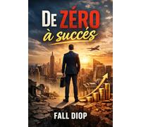 De zéro à succès : Transformez vos talents en résultats concrets: Découvrez les étapes essentielles pour partir de zéro, développer un mental gagnant.
