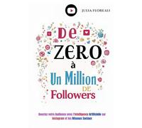 De Zéro à Un Million de Followers: Boostez votre Audience avec l'Intelligence Artificielle sur Instagram et les Réseaux Sociaux