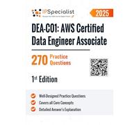 DEA-C01: AWS Certified Data Engineer Associate Exam 270 Practice Questions: 1st Edition - 2025