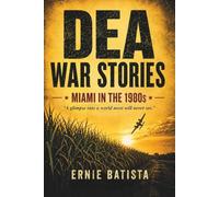 DEA WAR STORIES: Miami in the 1980s - A DEA Agent's True Stories from the Cocaine Wars