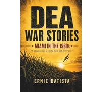 DEA WAR STORIES: Miami in the 1980s - A DEA Agent's True Stories from the Cocaine Wars