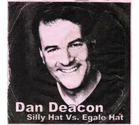 Deacon, Dan - Silly Vs Egale Hat [Import]