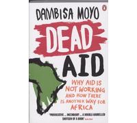 Dead Aid: Why Aid Makes Things Worse and How There Is Another Way for Africa by Dambisa Moyo(2010-10-01)