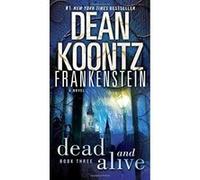 Dead and Alive, Dean Koontz's Frankenstein Dean Koontz (Auteur)