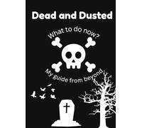 Dead and Beyond/ end of life guide