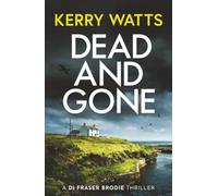 Dead and Gone: A BRAND NEW gripping and utterly unputdownable Scottish crime thriller (A DI Fraser Brodie Crime Thriller)