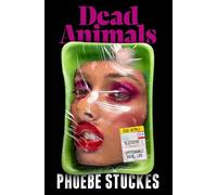 Dead Animals: 'A brilliant, chilling, furious novel. Real, relatable, and unputdownable' Rachel Long