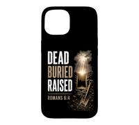 Dead. Buried. Raised - Christian Church Baptism Romans 6:4 Coque pour iPhone 15