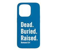 Dead. Buried. Raised - Christian Church Baptism Romans 6:4 Coque pour iPhone 15 Pro