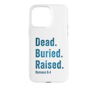 Dead. Buried. Raised - Christian Church Baptism Romans 6:4 Coque pour iPhone 15 Pro Max