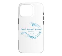 Dead. Buried. Raised - Christian Church Baptism Romans 6:4 Coque pour iPhone 16 Pro