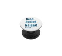 Dead. Buried. Raised - Christian Church Baptism Romans 6:4 PopSockets PopGrip Adhésif