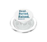 Dead. Buried. Raised - Christian Church Baptism Romans 6:4 PopSockets PopGrip pour MagSafe