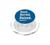 Dead. Buried. Raised - Christian Church Baptism Romans 6:4 PopSockets PopGrip pour MagSafe