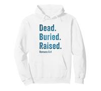 Dead. Buried. Raised - Christian Church Baptism Romans 6:4 Sweat à Capuche