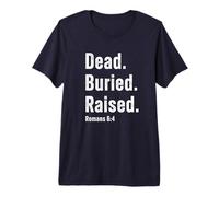 Dead. Buried. Raised - Christian Church Baptism Romans 6:4 T-Shirt Haut de Gamme