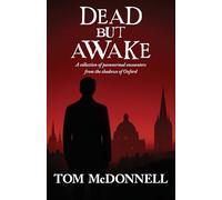 Dead But Awake: A Collection of Paranormal Encounters From The Shadows of Oxford