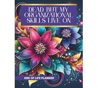 Dead But My Organizational skills live on: End of life planner , Important Information For my Family