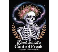 Dead, but still a control freak: A Funny End-of-Life Planner to Keep Running the Show-Even After You’re Gone