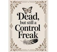 Dead, but still a control freak: The Final Wishes Planner ensures your loved ones can easily access all the information they need after you’re die.