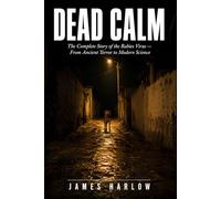 Dead Calm: The Complete Story of the Rabies Virus - From Ancient Terror to Modern Science