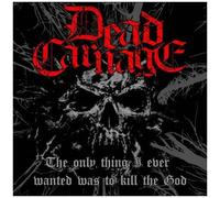 Dead Carnage & Soul Massacre– The Only Thing I Ever Wanted Was To Kill The God/1000 Ways To Die – CD