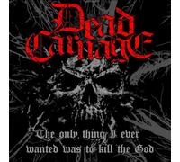 Dead Carnage & Soul Massacre– The Only Thing I Ever Wanted Was To Kill The God/1000 Ways To Die – CD