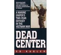 Dead Center: A Marine Sniper's Two-Year Odyssey in the Vietnam War