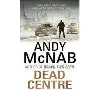 Andy McNab – Dead Centre – Nick Stone Thriller 14
