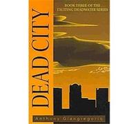 Dead City, Deadwater Anthony Giangregorio (Auteur)