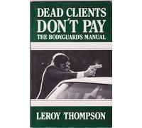 Dead Clients Don't Pay: The Bodyguard's Manual by Leroy Thompson (1984-03-03)