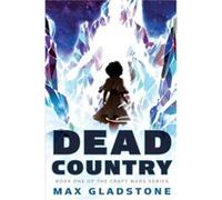 Dead Country by Max Gladstone Max Gladstone (Auteur)