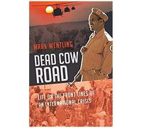 Dead Cow Road - Life On The Front Lines Of An International Crisis