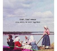DEAD, DEAD SWANS - EVEN STILL, WE WERE TOGETHER