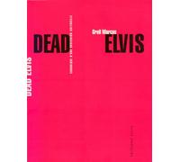 Dead Elvis : Chronique d'une obsession culturelle