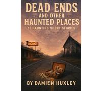 Dead Ends and Other Haunted Places: 10 Haunting Short Stories