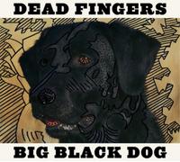 Dead Fingers Big Black Dog (CD) Album