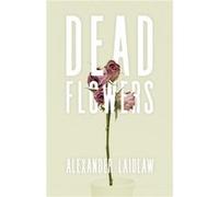 Dead Flowers by Alex Laidlaw Alex Laidlaw (Auteur)