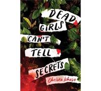 Dead Girls Cant Tell Secrets by Chelsea Ichaso Chelsea Ichaso (Auteur)