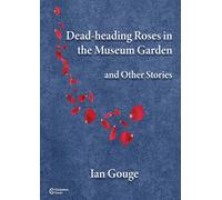 Dead-heading Roses in the Museum Garden and Other Stories