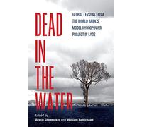 Dead in the Water: Global Lessons from the World Bank's Model Hydropower Project in Laos