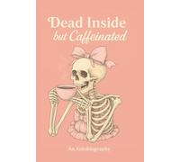 Dead Inside But Caffeinated, An Autobiography: A Funny Journal for the Sarcastic and Sleep-Deprived