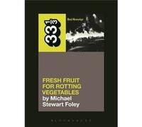 Dead Kennedys' Fresh Fruit For Rotting Vegetables (33 1/3) (Paperback) Michael Stewart Foley, (Auteur)