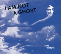 Dead Kittens – I Am Not a Ghost – CD – Import