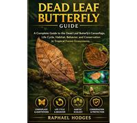 DEAD LEAF BUTTERFLY GUIDE: A Complete Guide to the Dead Leaf Butterfly’s Camouflage, Life Cycle, Habitat, Behavior, and Conservation in Tropical Forest Ecosystems
