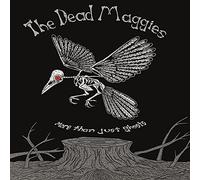 Dead Maggies - More Than Just Ghosts