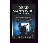 Dead Man’s Wire True Story: When An Ordinary Man Snapped, Took A Hostage, And Became A Legend