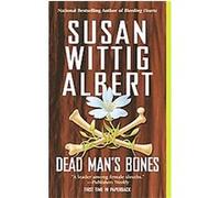 Dead Man's Bones, China Bayles Susan Wittig Albert (Auteur)
