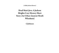 Dead Man's Java: A Jackson Heights Cozy Mystery Short Story (An Urban Amateur Sleuth Whodunit) A Ruby Jackson Mystery - CJ Johnson - Johnson Books & Media - ebook (ePub) - Livre